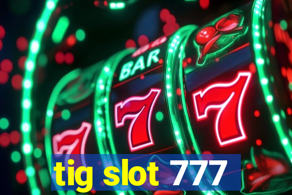 tig slot 777